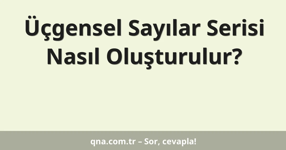 Üçgensel Sayılar Serisi Nasıl Oluşturulur?