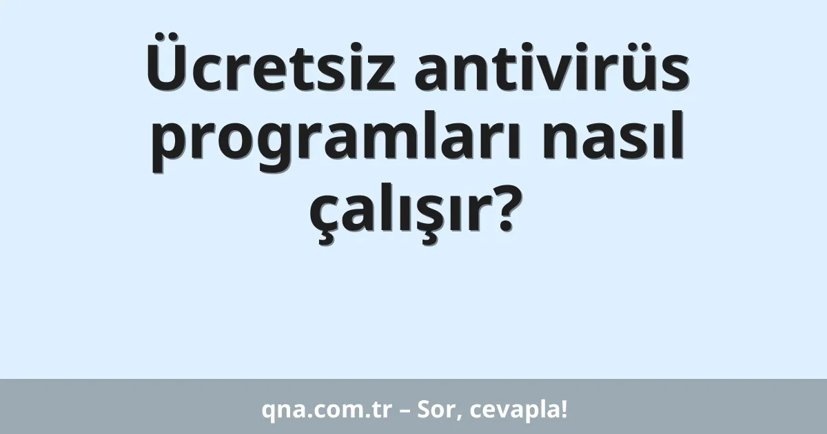 Ücretsiz antivirüs programları nasıl çalışır?