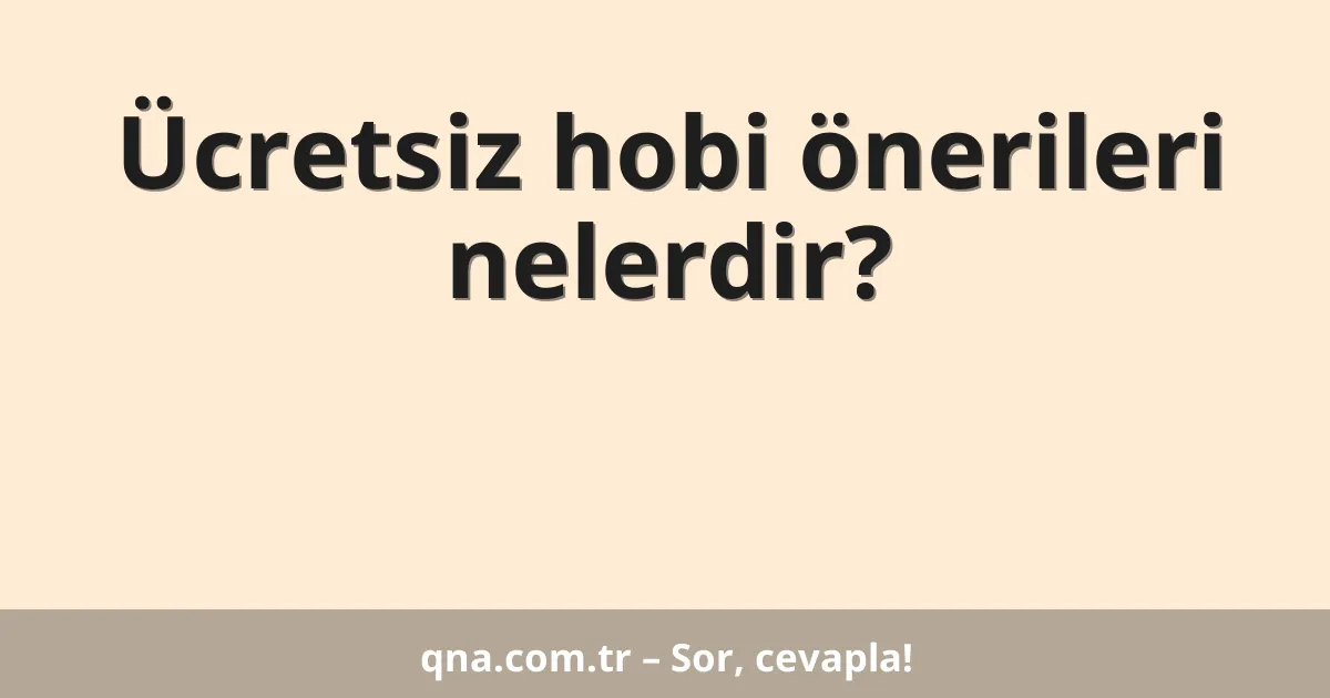 Ücretsiz hobi önerileri nelerdir?