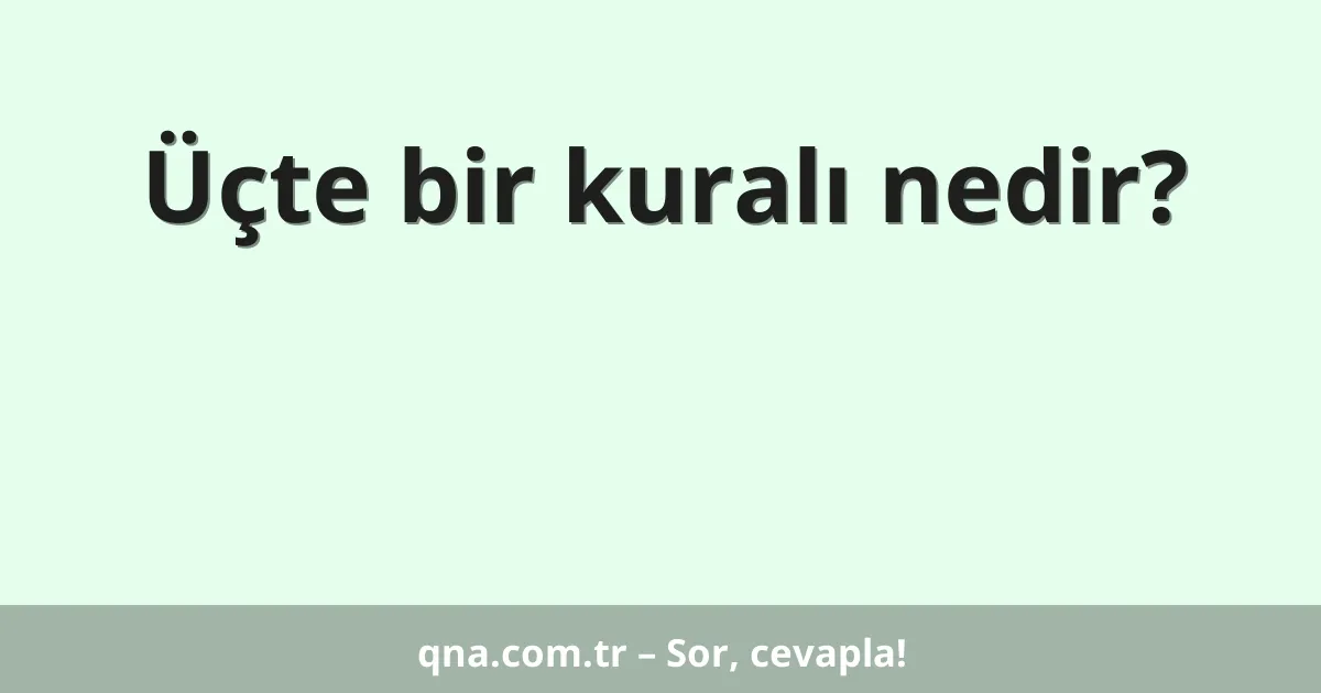 Üçte bir kuralı nedir?