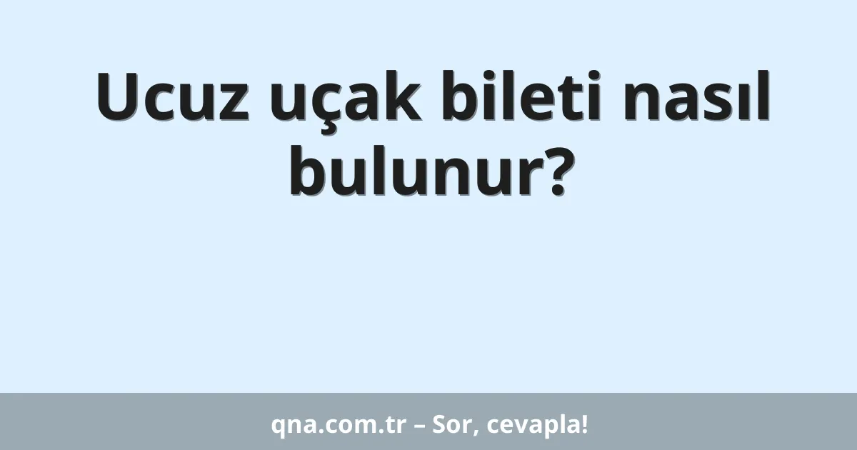 Ucuz uçak bileti nasıl bulunur?
