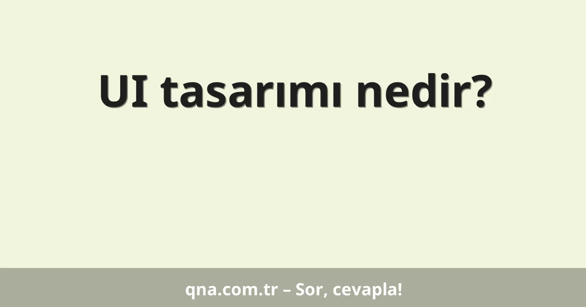 UI tasarımı nedir?