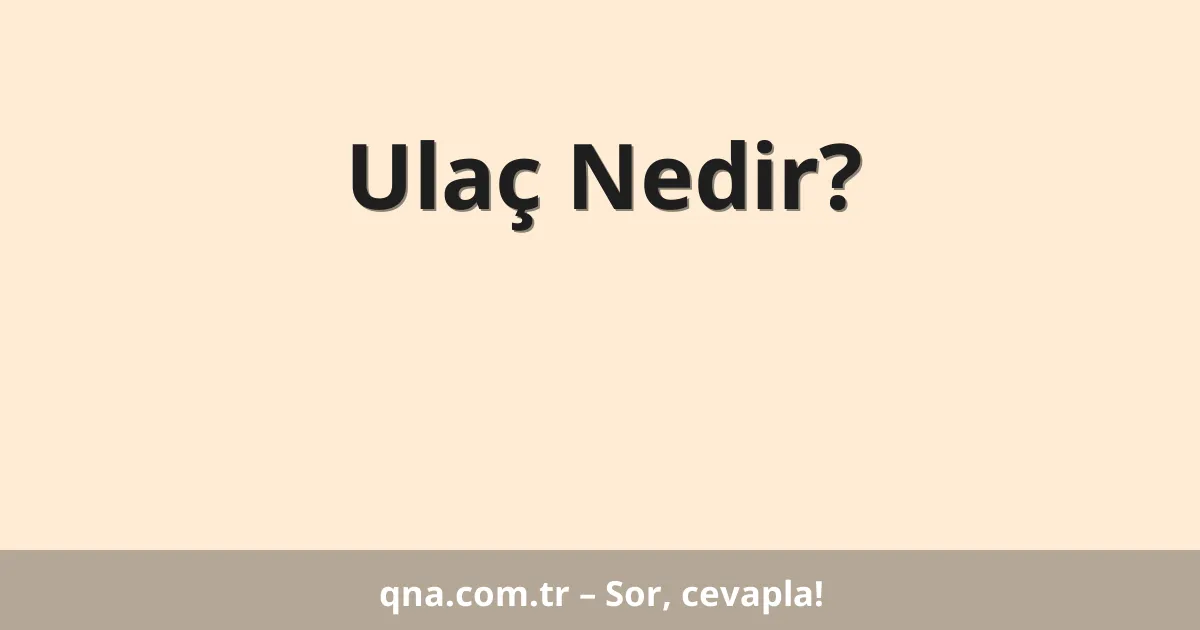Ulaç Nedir?