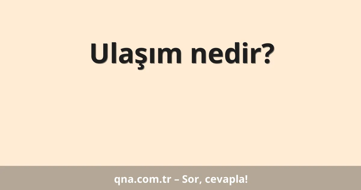 Ulaşım nedir?