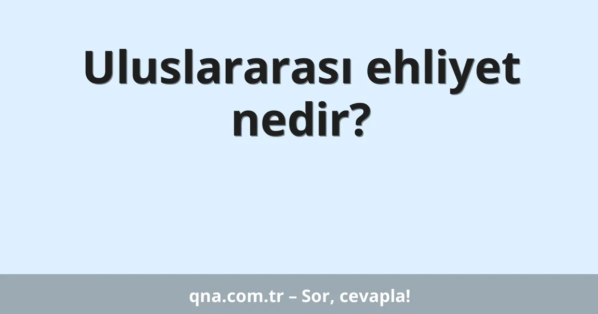 Uluslararası ehliyet nedir?