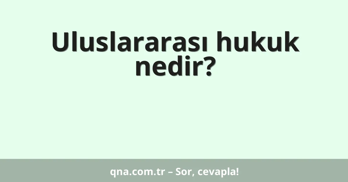 Uluslararası hukuk nedir?