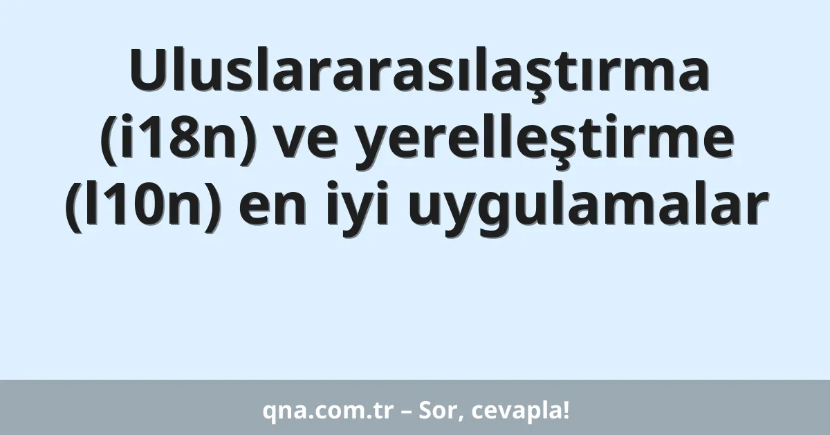 Uluslararasılaştırma (i18n) ve yerelleştirme (l10n) en iyi uygulamalar