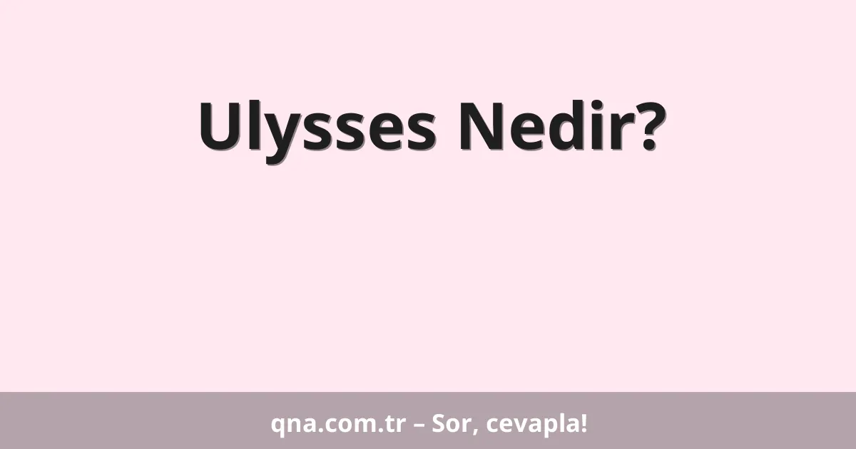 Ulysses Nedir?