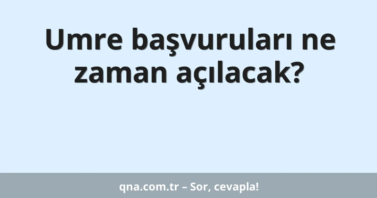 Umre başvuruları ne zaman açılacak?