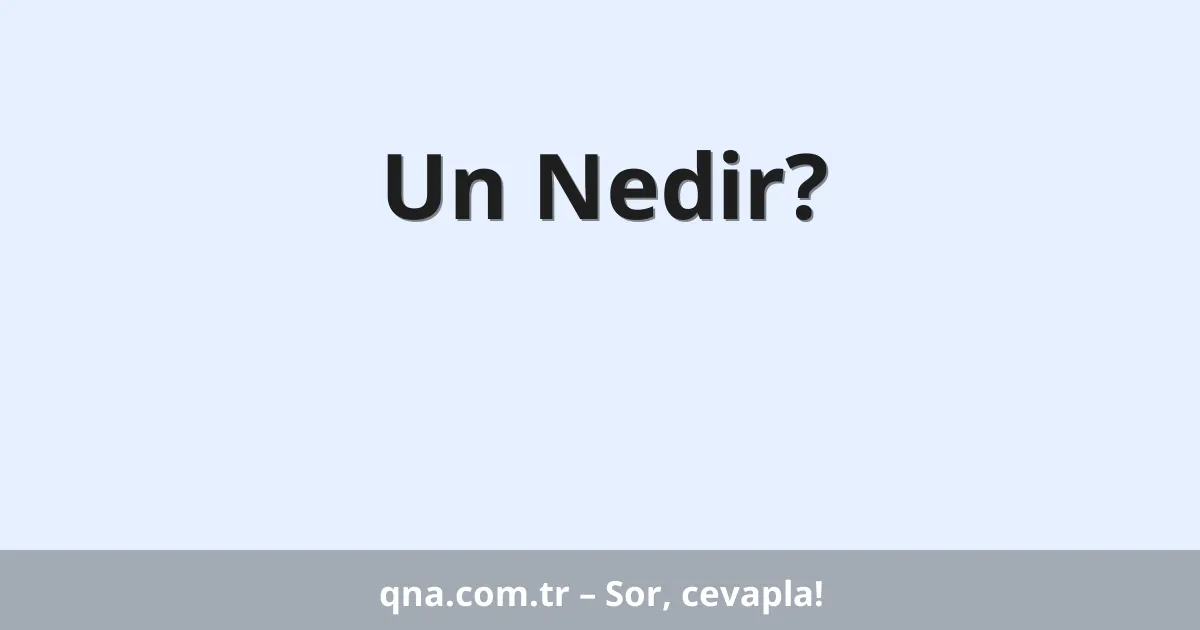 Un Nedir?
