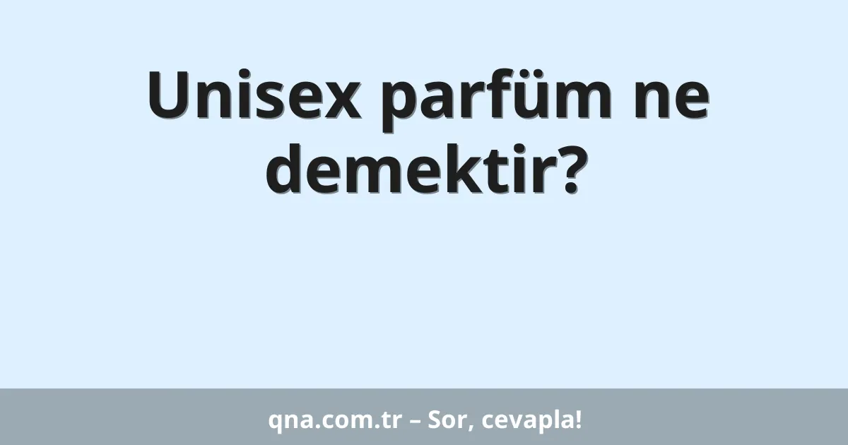Unisex parfüm ne demektir?