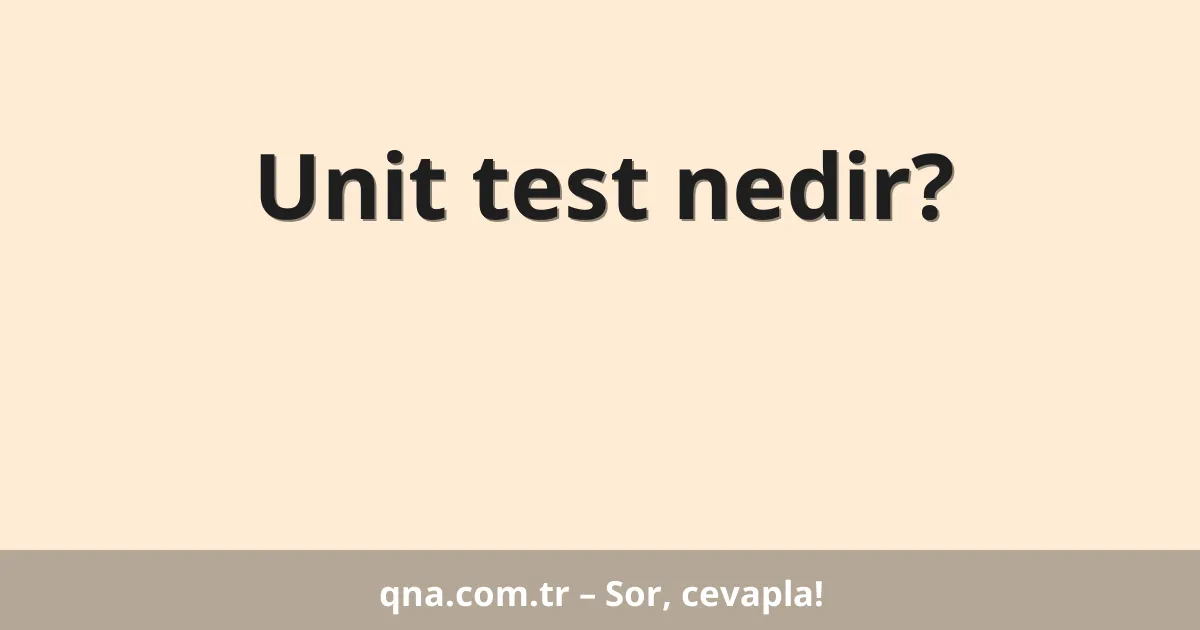 Unit test nedir?