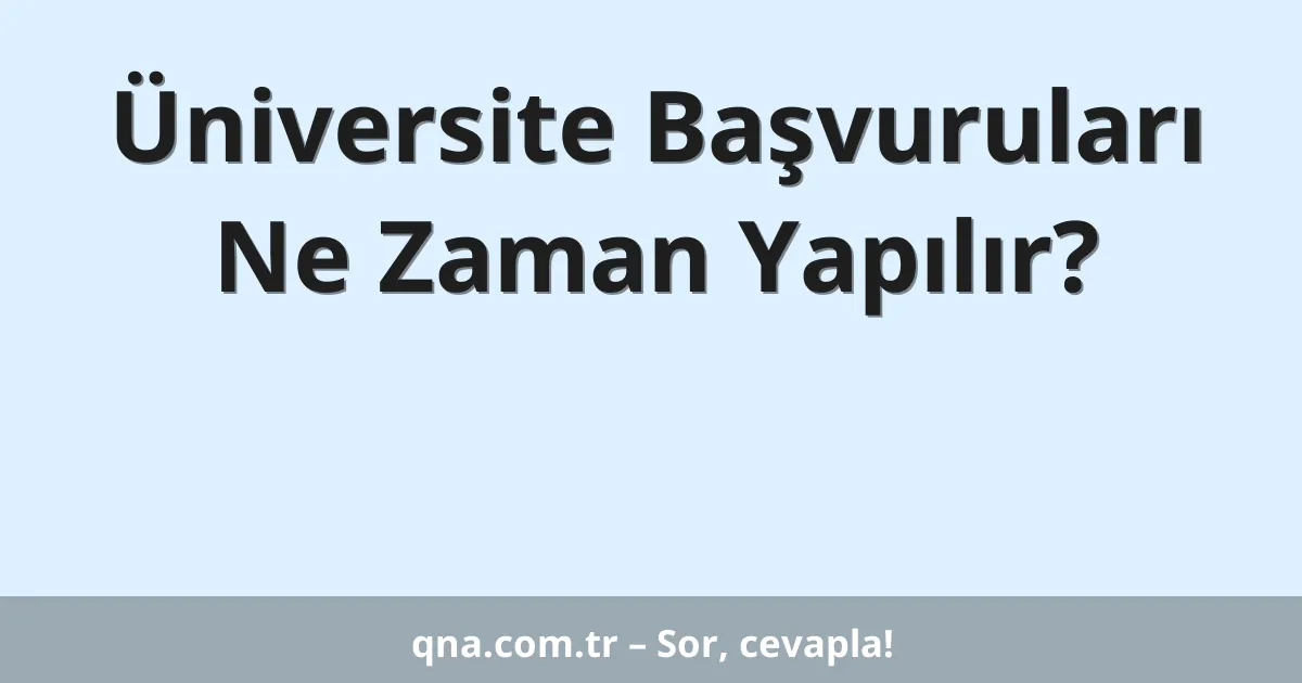 Üniversite Başvuruları Ne Zaman Yapılır?