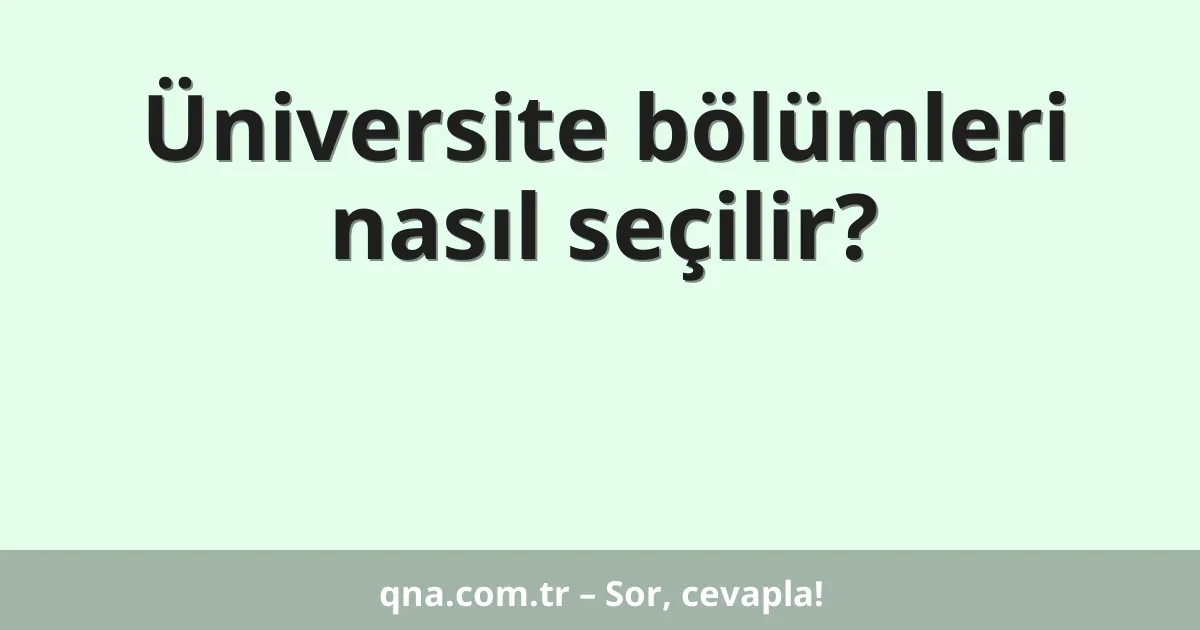 Üniversite bölümleri nasıl seçilir?