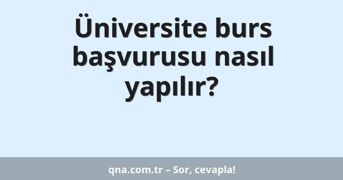 Üniversite burs başvurusu nasıl yapılır?