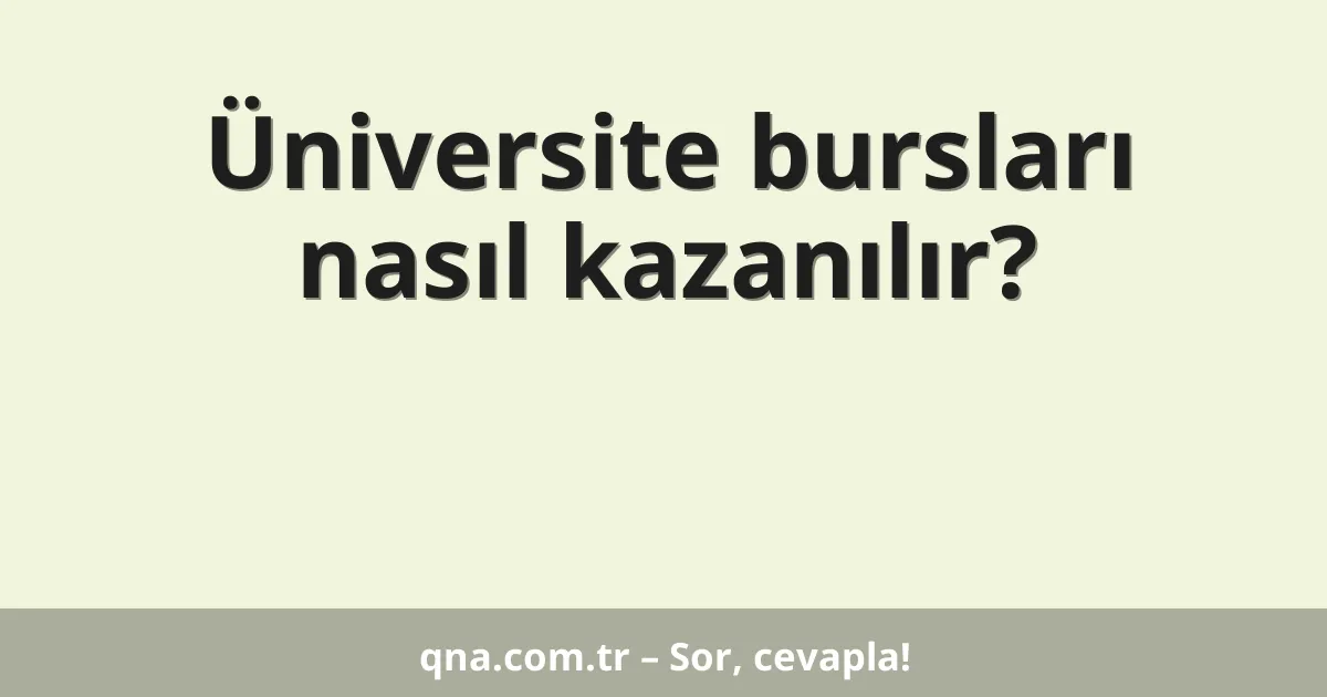 Üniversite bursları nasıl kazanılır?
