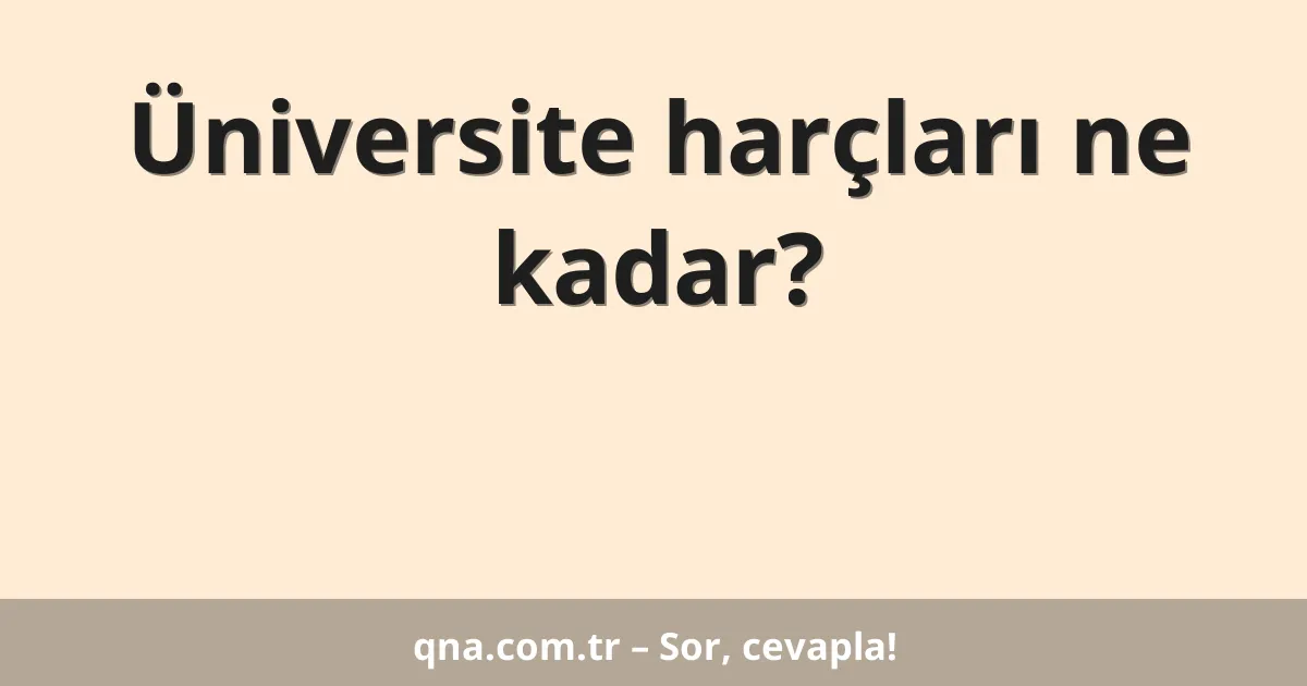 Üniversite harçları ne kadar?