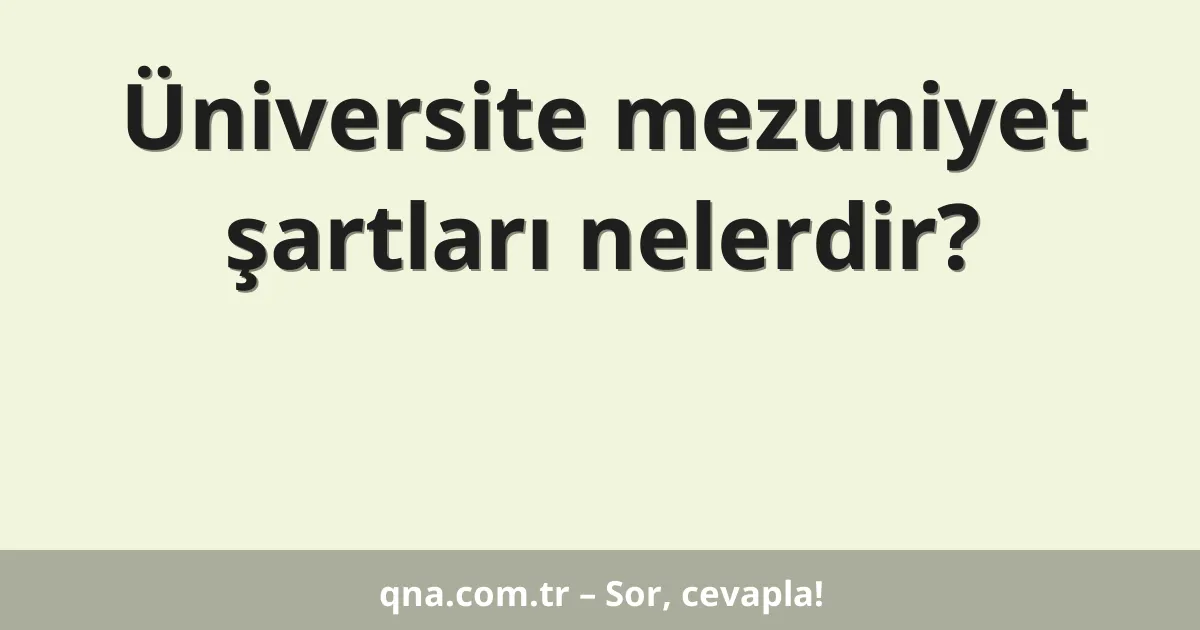 Üniversite mezuniyet şartları nelerdir?