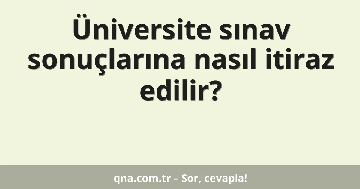 Üniversite sınav sonuçlarına nasıl itiraz edilir?