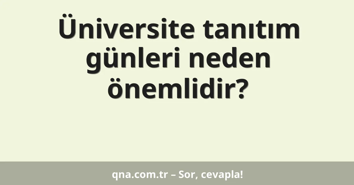 Üniversite tanıtım günleri neden önemlidir?