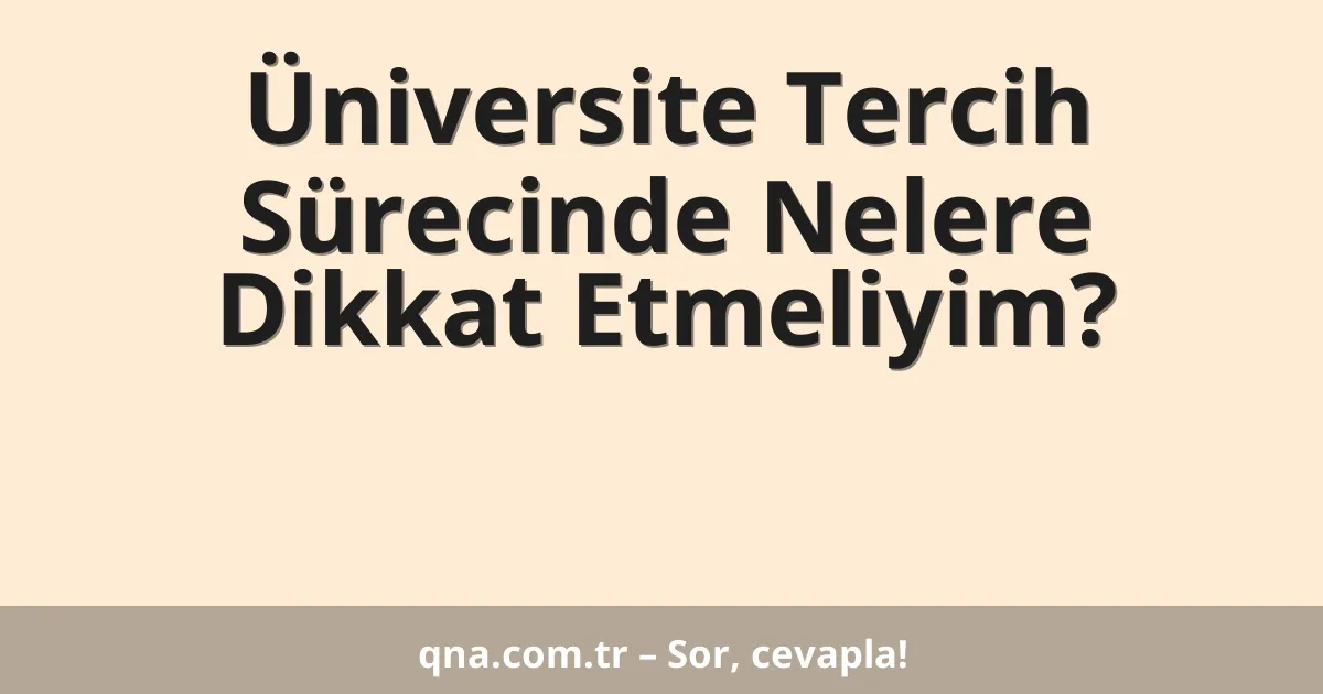 Üniversite Tercih Sürecinde Nelere Dikkat Etmeliyim?