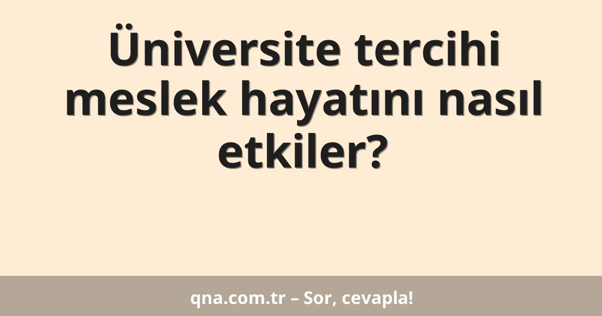 Üniversite tercihi meslek hayatını nasıl etkiler?