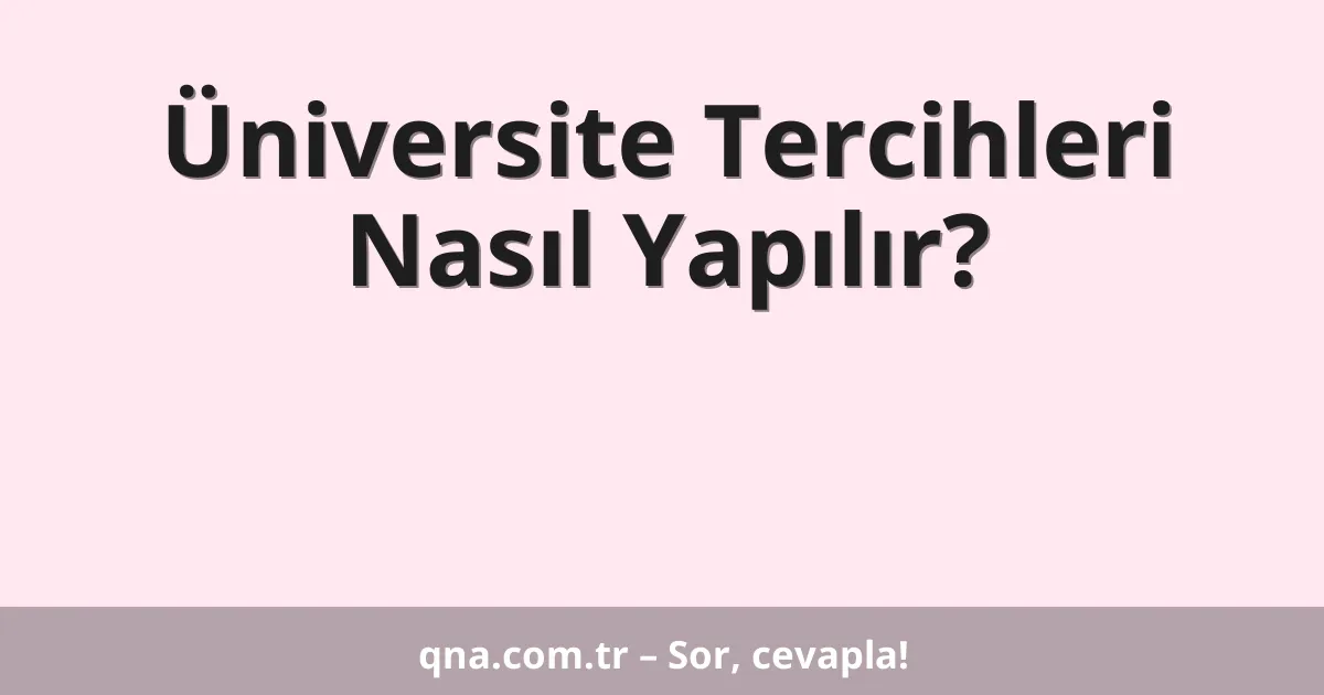 Üniversite Tercihleri Nasıl Yapılır?