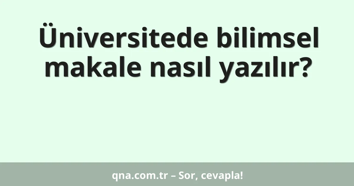 Üniversitede bilimsel makale nasıl yazılır?