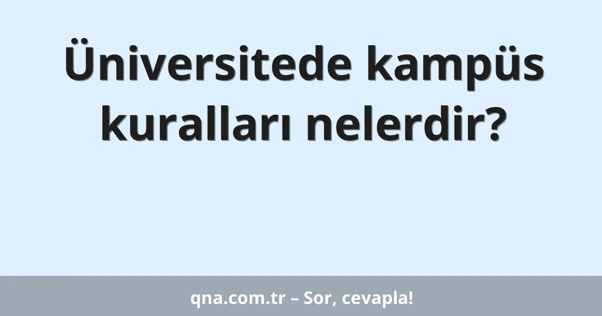 Üniversitede kampüs kuralları nelerdir?