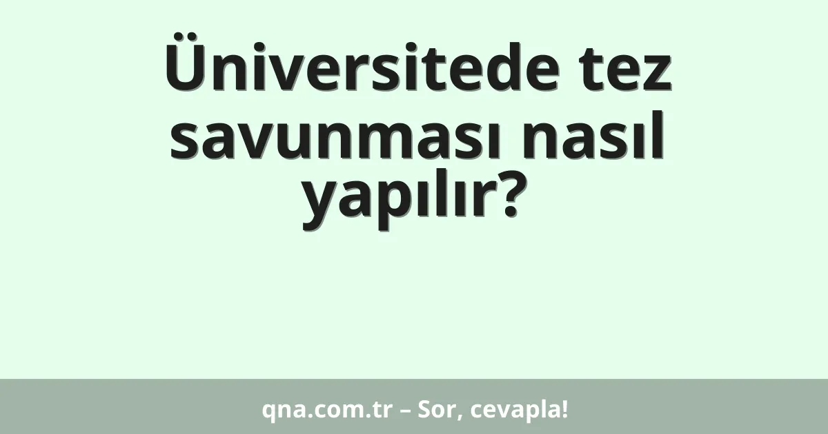 Üniversitede tez savunması nasıl yapılır?