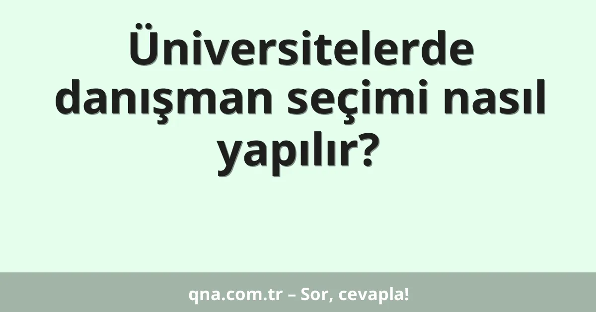 Üniversitelerde danışman seçimi nasıl yapılır?