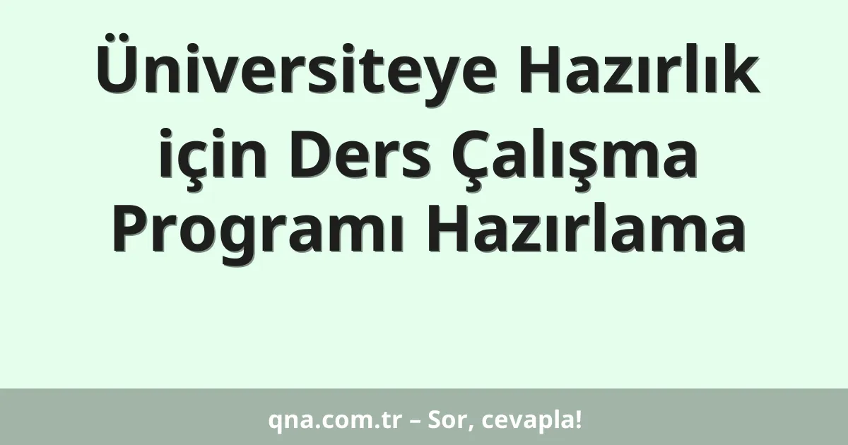 Üniversiteye Hazırlık için Ders Çalışma Programı Hazırlama
