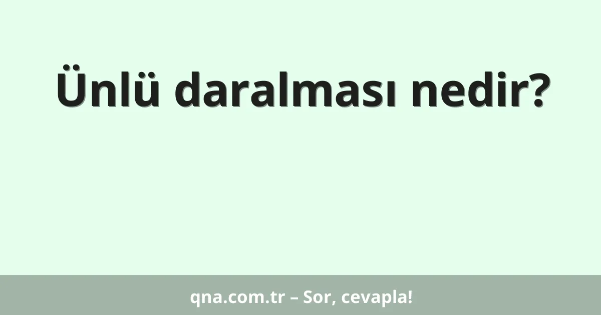Ünlü daralması nedir?