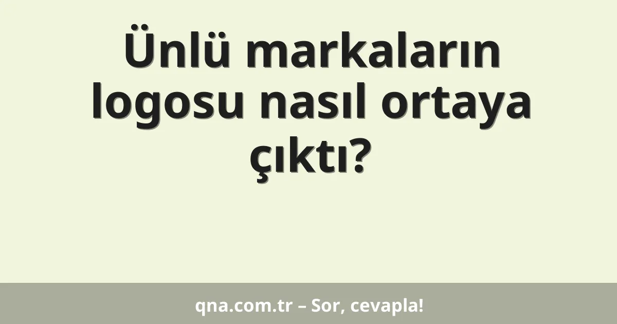 Ünlü markaların logosu nasıl ortaya çıktı?