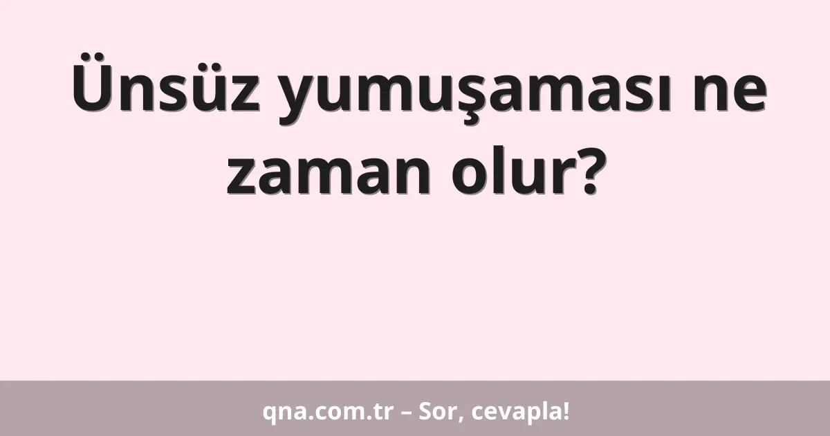 Ünsüz yumuşaması ne zaman olur?