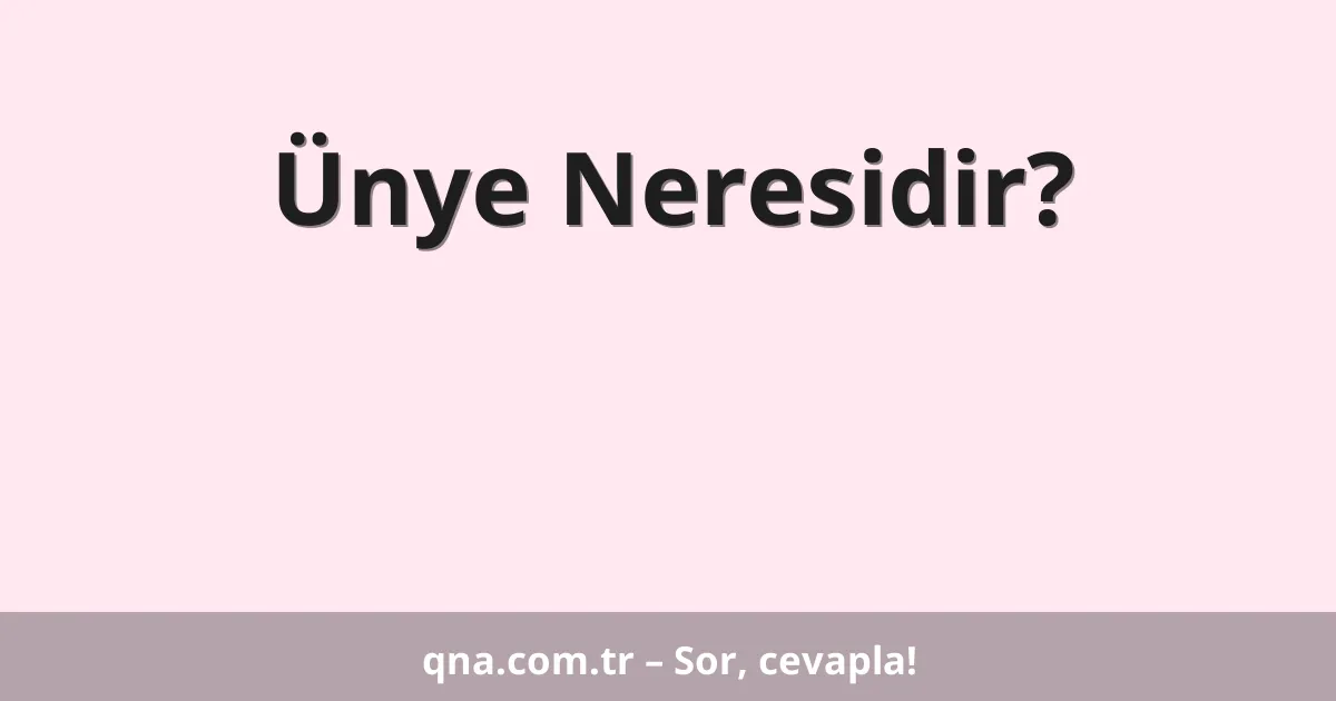 Ünye Neresidir?