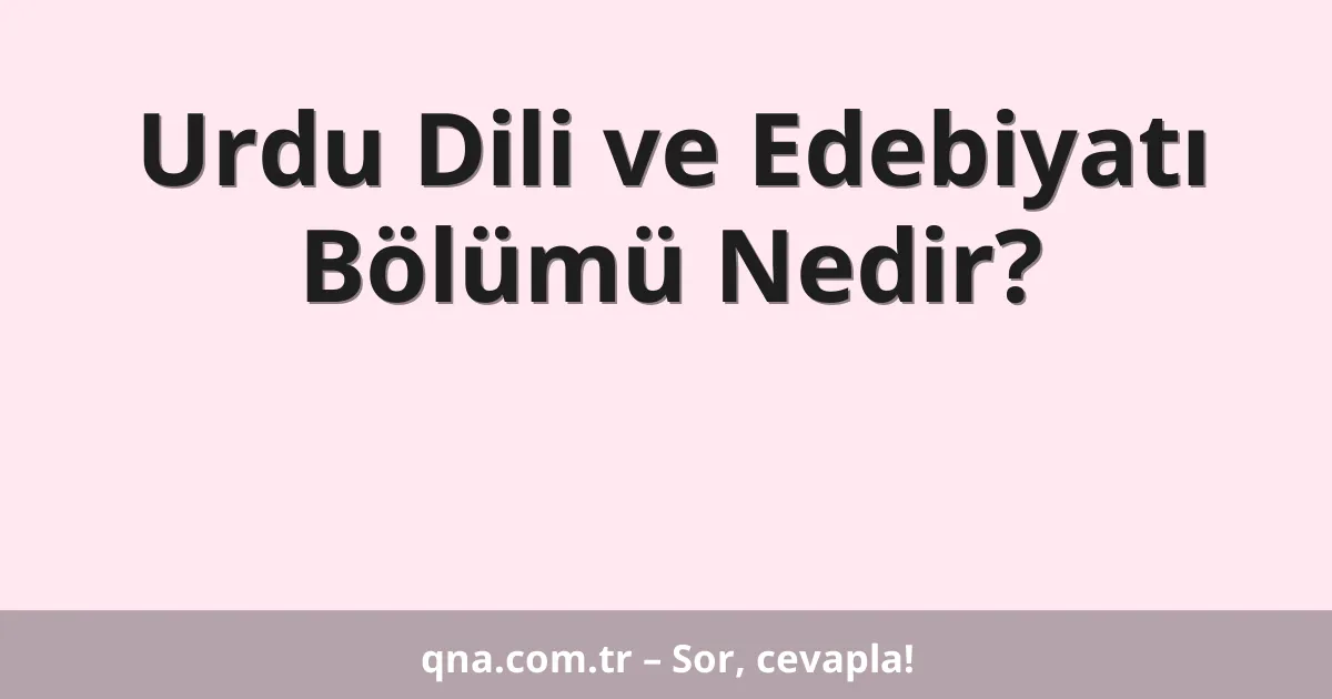 Urdu Dili ve Edebiyatı Bölümü Nedir?
