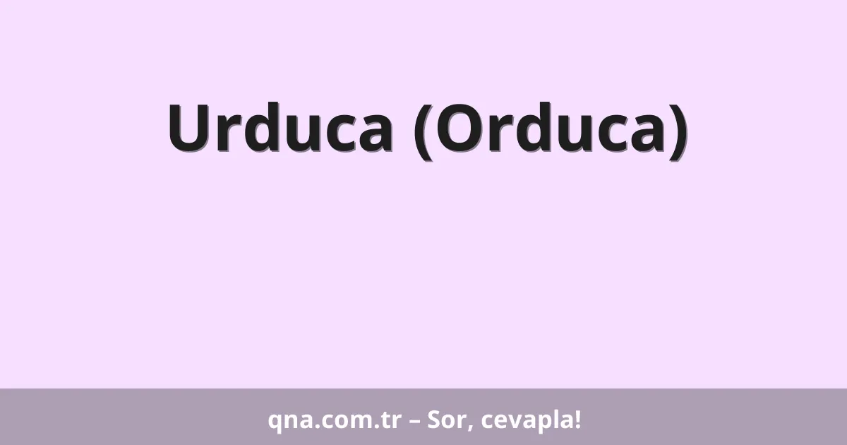 Urduca (Orduca)