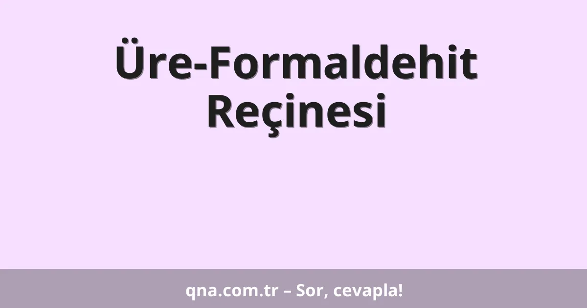 Üre-Formaldehit Reçinesi