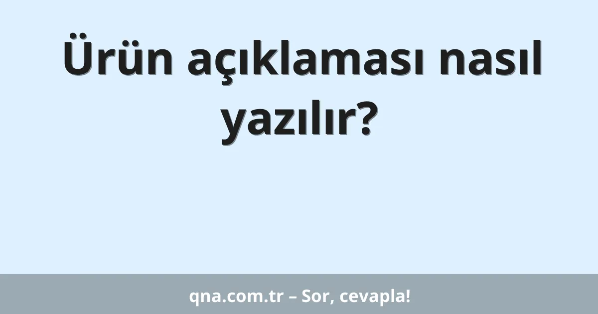 Ürün açıklaması nasıl yazılır?