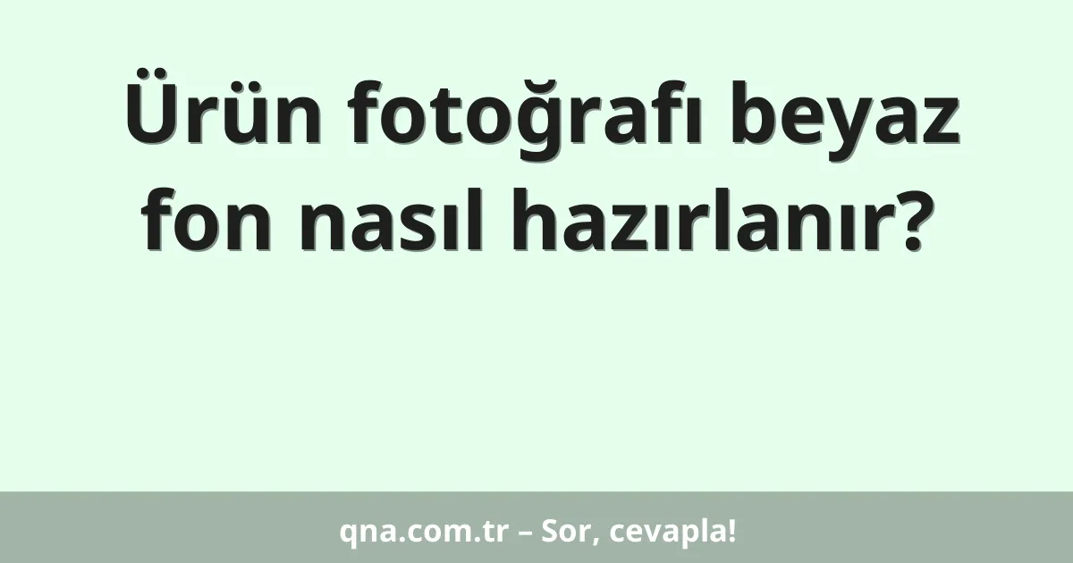 Ürün fotoğrafı beyaz fon nasıl hazırlanır?