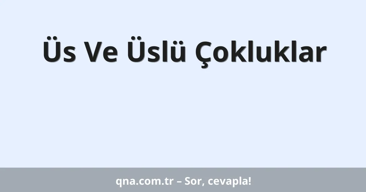 Üs Ve Üslü Çokluklar