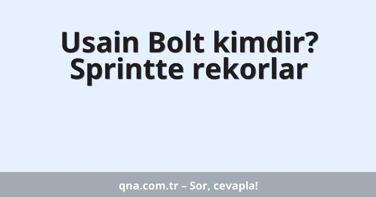 Usain Bolt kimdir? Sprintte rekorlar