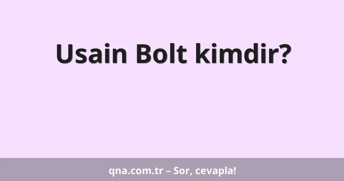 Usain Bolt kimdir?