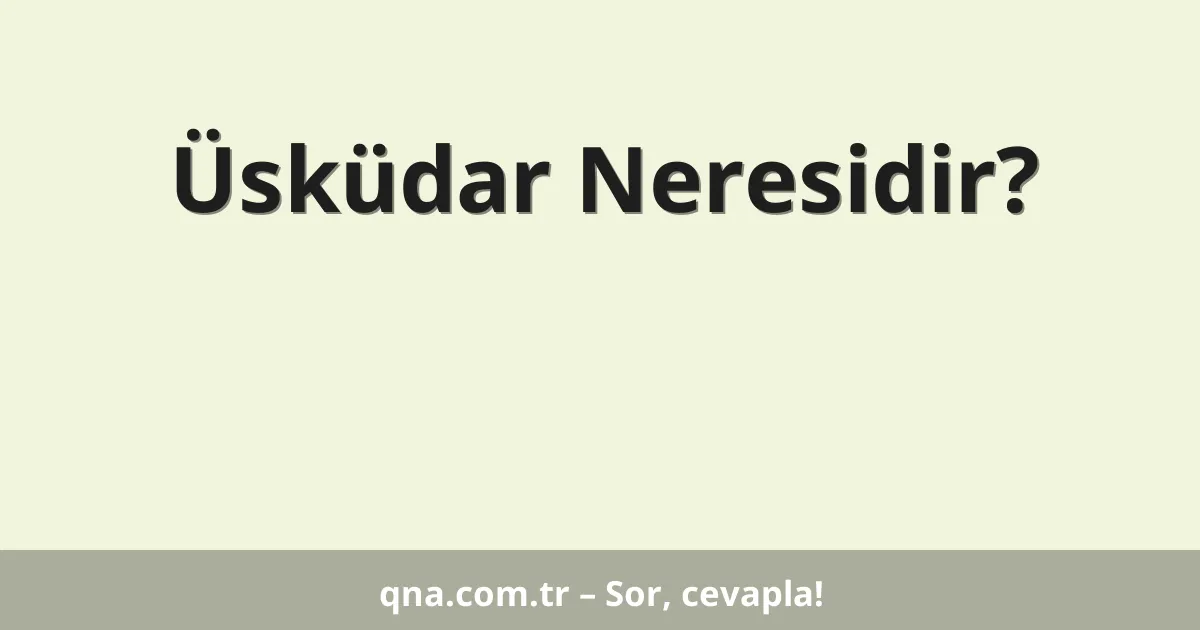 Üsküdar Neresidir?