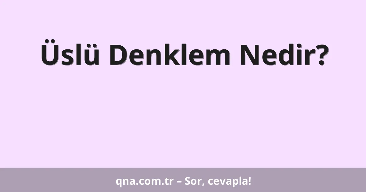 Üslü Denklem Nedir?