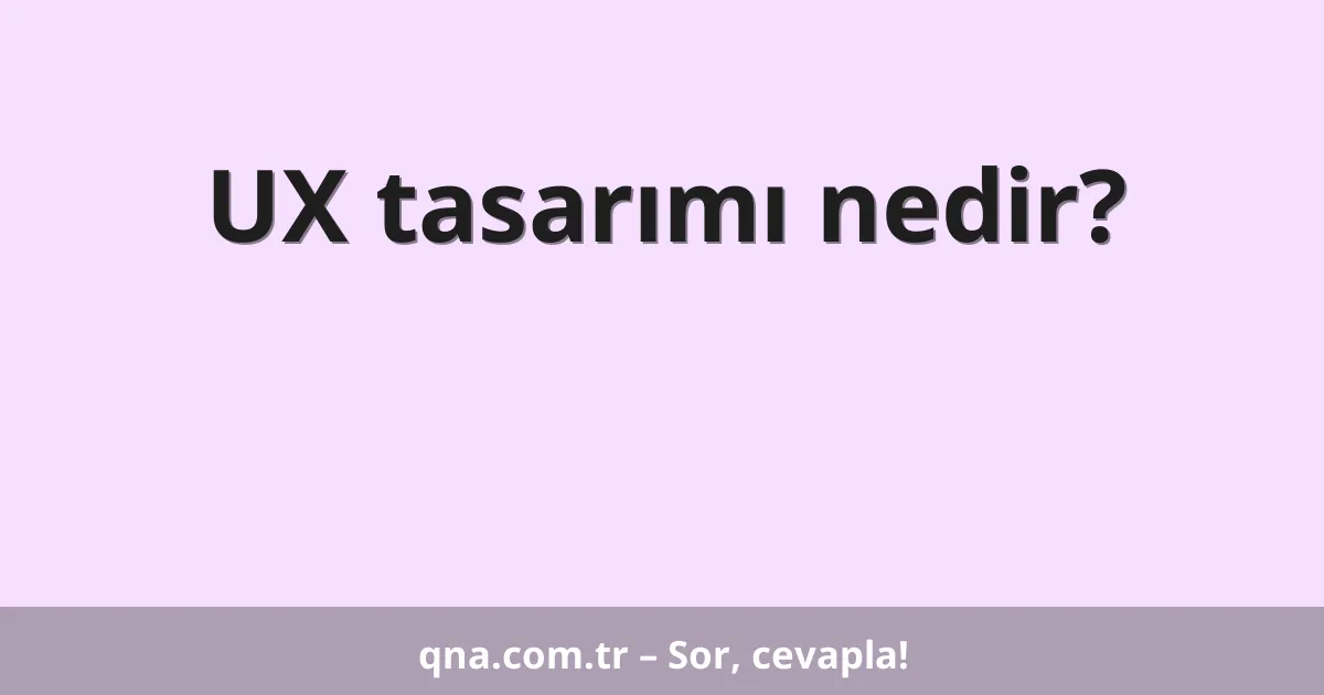UX tasarımı nedir?