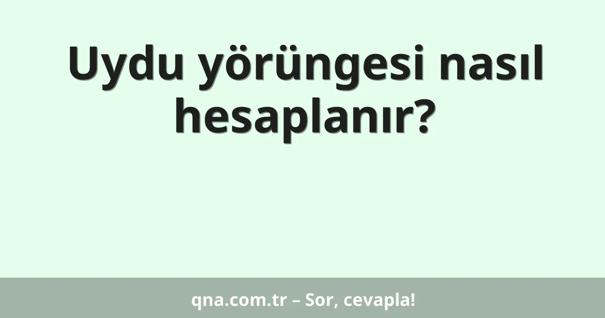 Uydu yörüngesi nasıl hesaplanır?