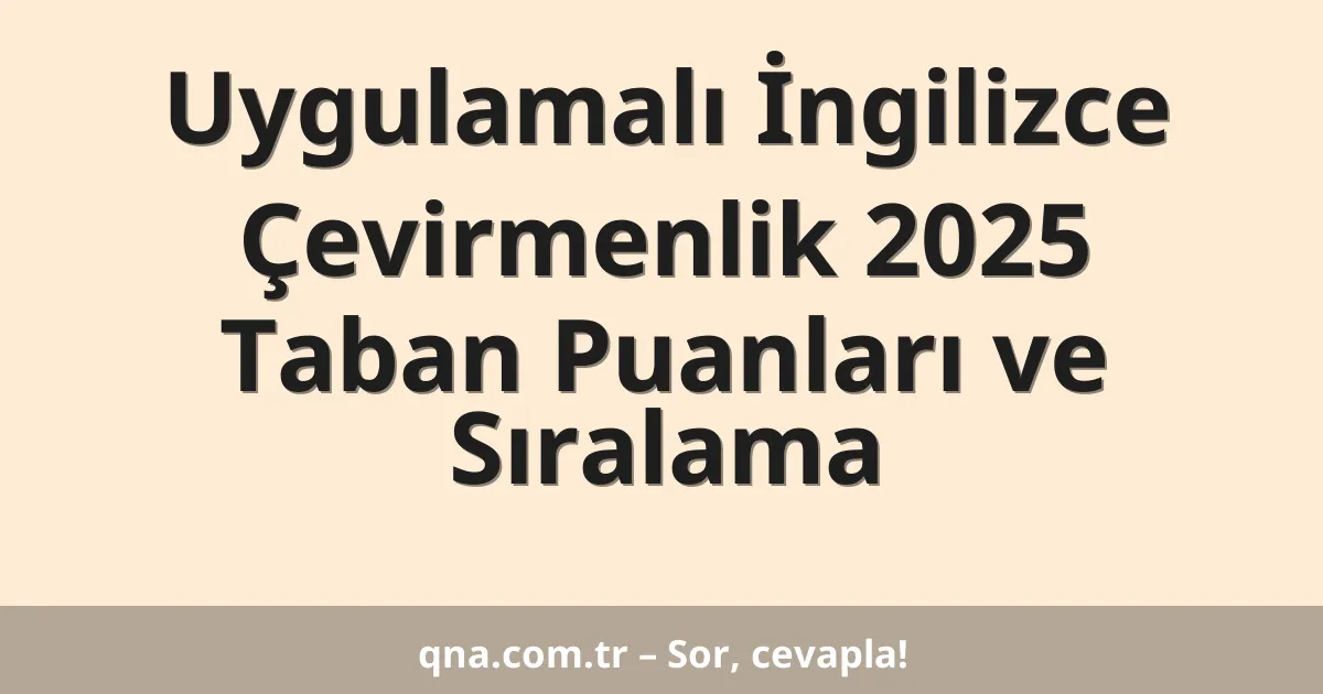 Uygulamalı İngilizce Çevirmenlik 2025 Taban Puanları ve Sıralama