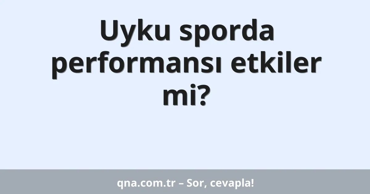 Uyku sporda performansı etkiler mi?